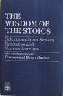 The Wisdom of the Stoics: Selections from Seneca, Epictetus and Marcus Aurelius