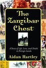 The Zanzibar Chest A Story of Life Love and Death in Foreign Lands