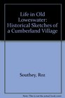 Life in Old Loweswater Historical Sketches of a Cumberland Village
