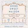 Home Sweet Maison The French Art of Making a Home Library Edition