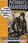 Pathways to Manhood Young Black Males Struggle for Identity