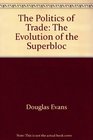 The politics of trade The evolution of the superbloc