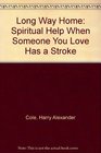 The Long Way Home Spiritual Help When Someone You Love Has a Stroke