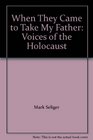 When They Came to Take My Father: Voices of the Holocaust