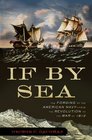 If By Sea The Forging of the American Navy From the Revolution to the War of 1812