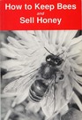 How to Keep Bees and Sell Honey