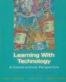 Learning with Technology A Constructivist Perspective