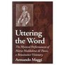 Uttering the Word The Mystical Performances of Maria Maddalena De' Pazzi a Renaissance Visionary