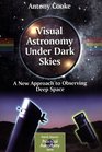 Visual Astronomy Under Dark Skies A New Approach to Observing Deep Space