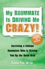 My Roommate Is Driving Me Crazy Surviving a College Roommate Who Is Driving You Up the Dorm Wall