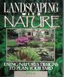 Landscaping with Nature: Using Nature's Designs to Plan Your Yard