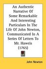 An Authentic Narrative Of Some Remarkable And Interesting Particulars In The Life Of John Newton Communicated In A Series Of Letters To Mr Haweis