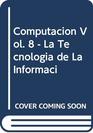 Computacion Vol 8  La Tecnologia de La Informaci