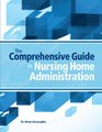 The Comprehensive Guide to Nursing Home Administration