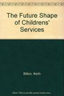 The Future Shape of Childrens' Services