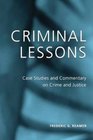 Criminal Lessons Case Studies and Commentary on Crime and Justice