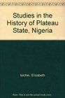 Studies in the History of Plateau State Nigeria