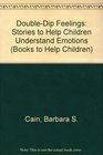 Double-Dip Feelings: Stories to Help Children Understand Emotions (Books to Help Children)