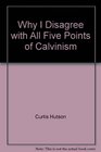 Why I Disagree with All Five Points of Calvinism