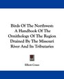 Birds Of The Northwest A Handbook Of The Ornithology Of The Region Drained By The Missouri River And Its Tributaries