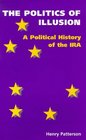 The Politics of Illusion A Political History of the IRA