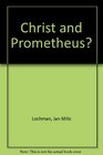 Christ and Prometheus A Quest for Theological Identity