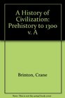 A History of Civilization Prehistory to 1300  Vol A