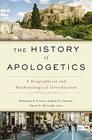 The History of Apologetics A Biographical and Methodological Introduction