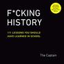 Fcking History 111 Lessons You Should Have Learned in School