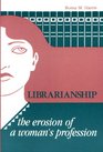 Librarianship The Erosion of a Woman's Profession