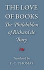 The Love of Books being the Philobiblon of Richard de Bury