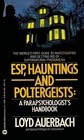 ESP Hauntings and Poltergeists A Parapsychologist's Handbook