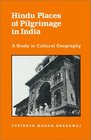 Hindu Places of Pilgrimage in India A Study in Cultural Geography