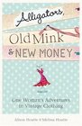 Alligators Old Mink  New Money One Woman's Adventures in Vintage Clothing