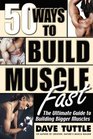 50 Ways to Build Muscle Fast The Ultimate Guide to Building Bigger Muscles
