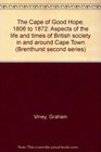 The Cape of Good Hope 1806 to 1872 Aspects of the life and times of British society in and around Cape Town