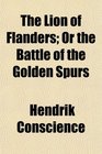 The Lion of Flanders Or the Battle of the Golden Spurs