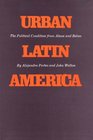 Urban Latin America The Political Condition from Above and Below