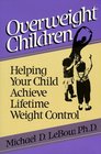 Overweight Children Helping Your Child Achieve Lifetime Weight Control