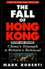 The Fall of Hong Kong  China's Triumph and Britain's Betrayal
