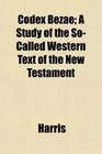Codex Bezae A Study of the SoCalled Western Text of the New Testament