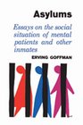 Asylums Essays on the Social Situation of Mental Patients and Other Inmates
