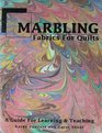 Marbling Fabrics for Quilts A Guide for Learning and Teaching