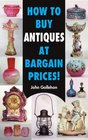 How to Buy Antiques at Bargain Prices
