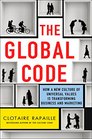 The Global Code How a New Culture of Universal Values is Reshaping Business and Marketing