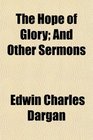 The Hope of Glory And Other Sermons