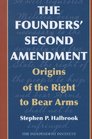 The Founders' Second Amendment Origins of the Right to Bear Arms