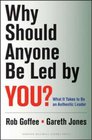 Why Should Anyone Be Led by You What It Takes To Be An Authentic Leader