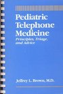 Pediatric Telephone Medicine Principles Triage and Advice