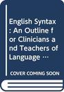 English Syntax An Outline for Clinicians and Teachers of Language Handicapped Children